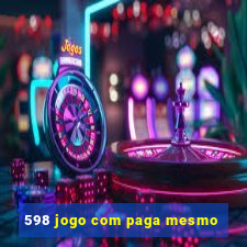 598 jogo com paga mesmo